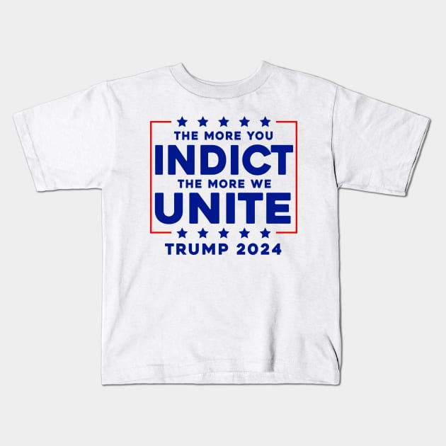 The More You Indict The More We Unite MAGA Trump Indictment Kids T-Shirt by Sunoria